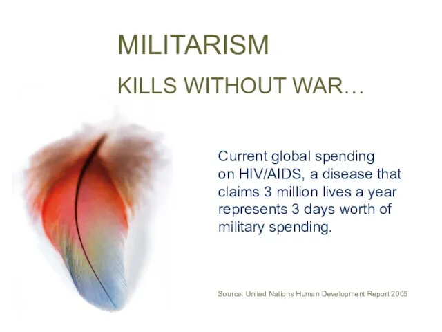 MILITARISM KILLS WITHOUT WAR… Current global spending on HIV/AIDS, a disease