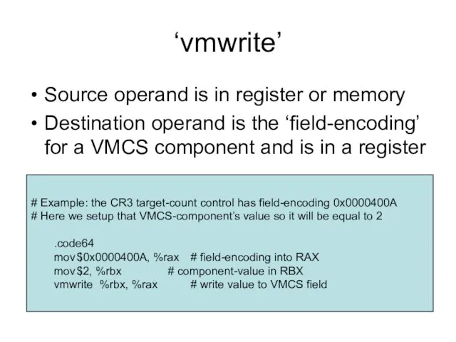 ‘vmwrite’ Source operand is in register or memory Destination operand is