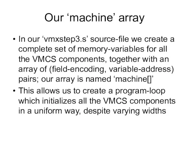 Our ‘machine’ array In our ‘vmxstep3.s’ source-file we create a complete