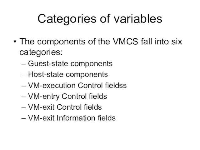 Categories of variables The components of the VMCS fall into six