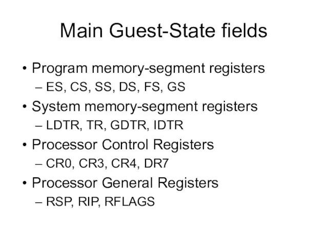 Main Guest-State fields Program memory-segment registers ES, CS, SS, DS, FS,