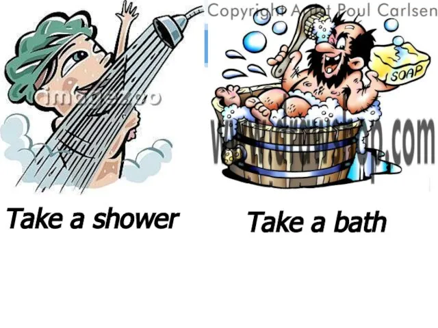 Take a shower Take a bath