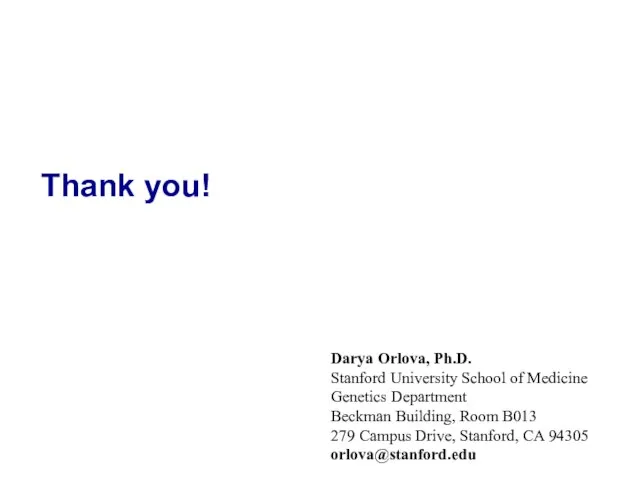 Thank you! Darya Orlova, Ph.D. Stanford University School of Medicine Genetics