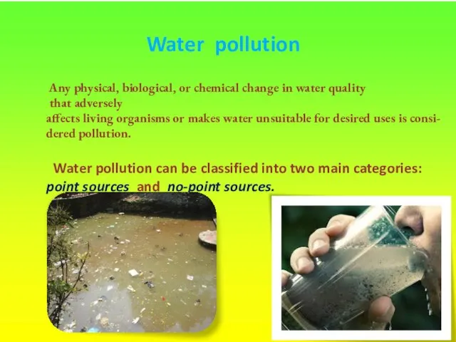 Water pollution Any physical, biological, or chemical change in water quality