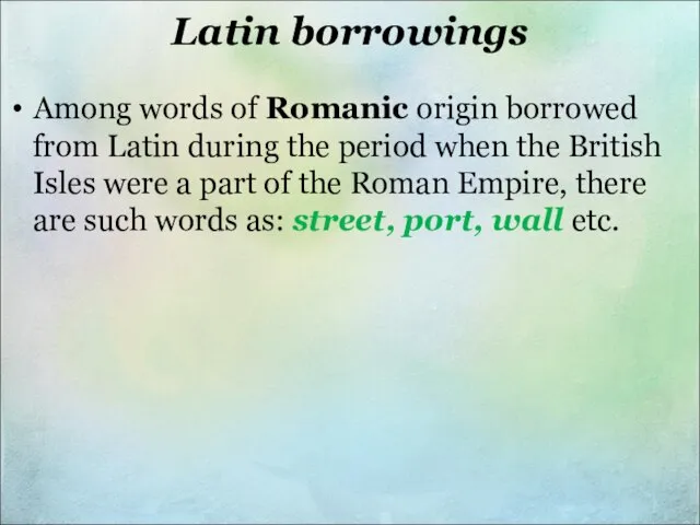 Latin borrowings Among words of Romanic origin borrowed from Latin during