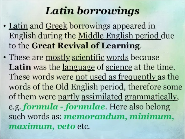 Latin borrowings Latin and Greek borrowings appeared in English during the