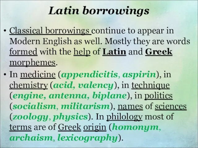 Latin borrowings Classical borrowings continue to appear in Modern English as