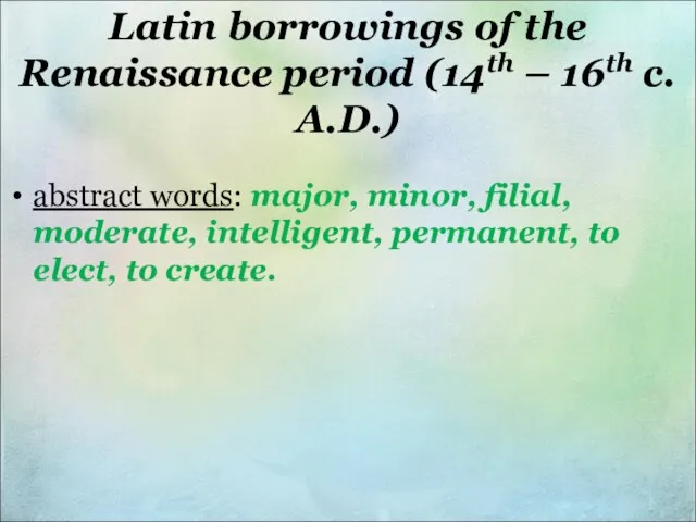 Latin borrowings of the Renaissance period (14th – 16th c. A.D.)