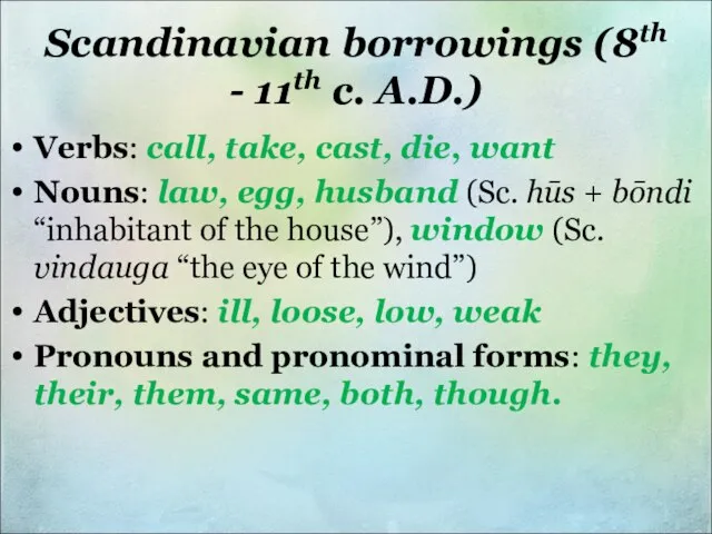 Scandinavian borrowings (8th - 11th c. A.D.) Verbs: call, take, cast,