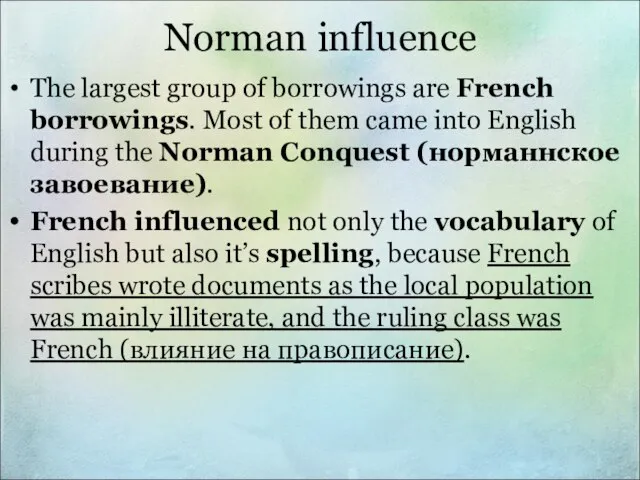 Norman influence The largest group of borrowings are French borrowings. Most