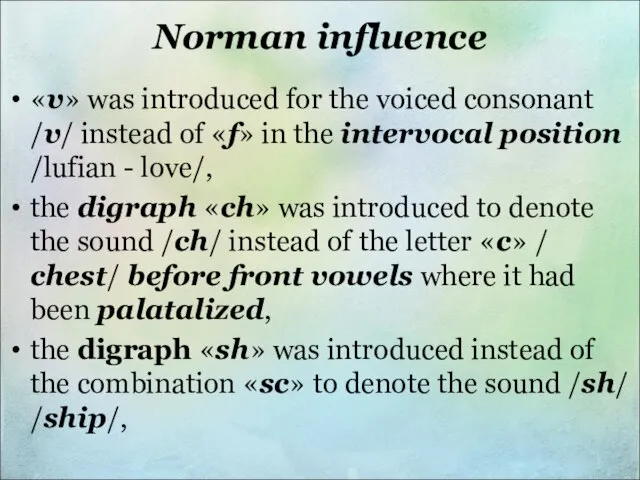 Norman influence «v» was introduced for the voiced consonant /v/ instead