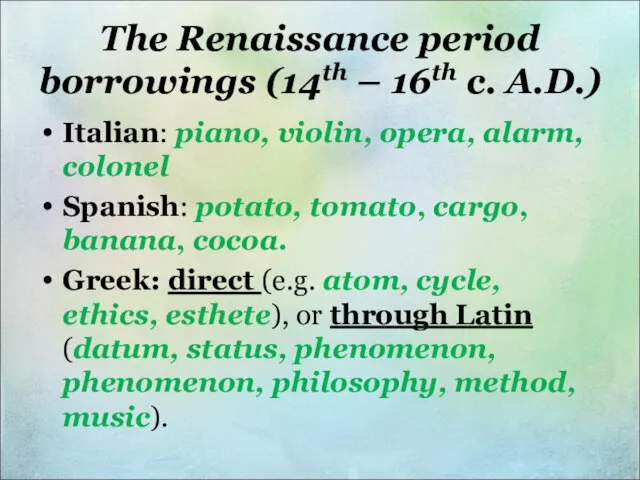 The Renaissance period borrowings (14th – 16th c. A.D.) Italian: piano,