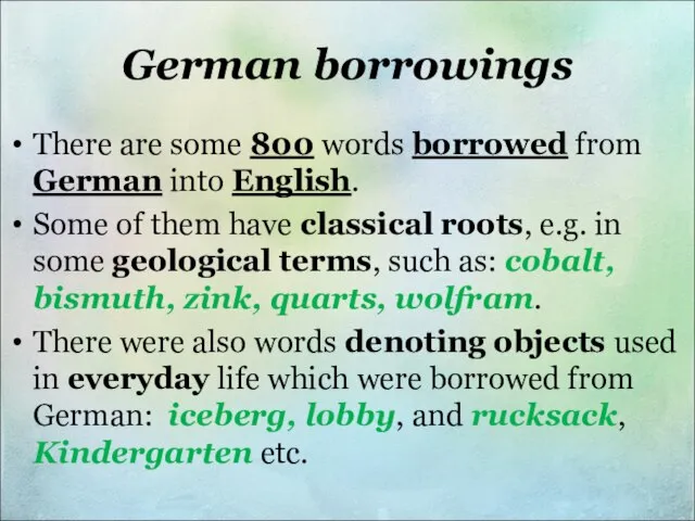 German borrowings There are some 800 words borrowed from German into