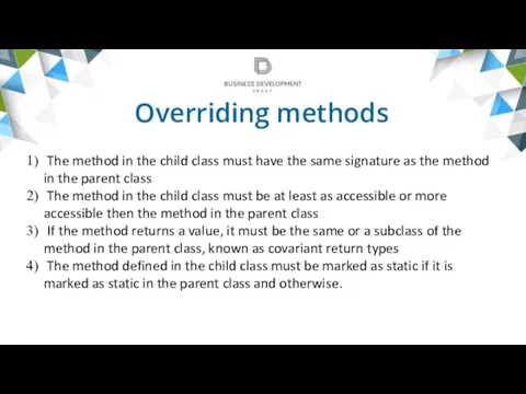 Overriding methods The method in the child class must have the