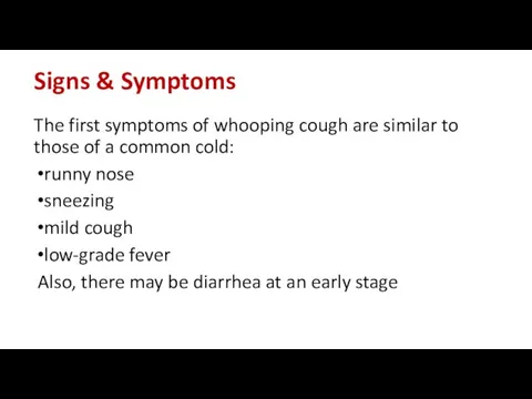 Signs & Symptoms The first symptoms of whooping cough are similar