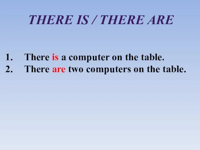 THERE IS / THERE ARE There is a computer on the