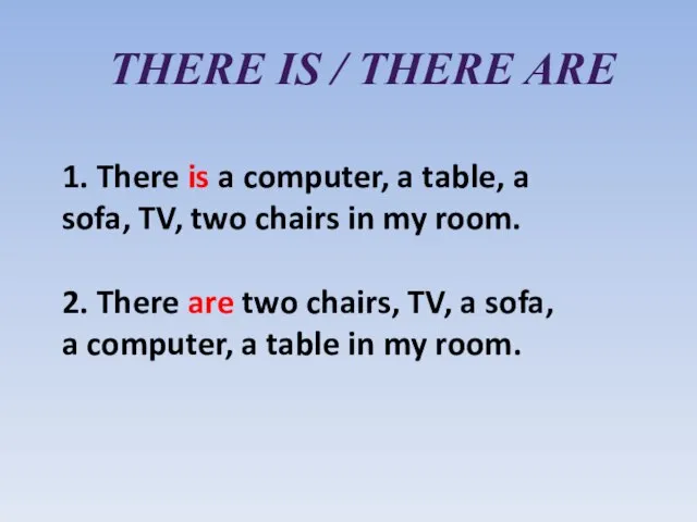 1. There is a computer, a table, a sofa, TV, two