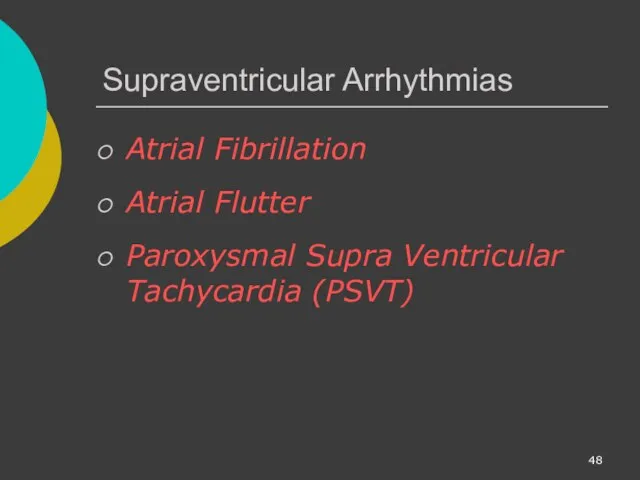 Supraventricular Arrhythmias Atrial Fibrillation Atrial Flutter Paroxysmal Supra Ventricular Tachycardia (PSVT)