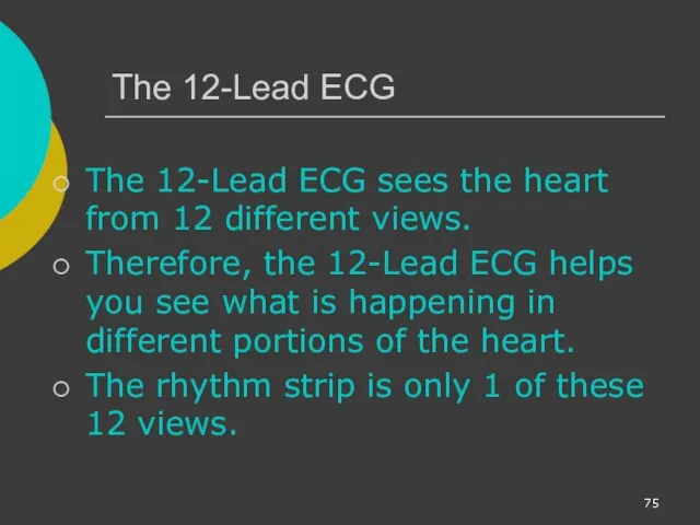 The 12-Lead ECG The 12-Lead ECG sees the heart from 12