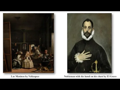 Las Meninas by Velázquez Nobleman with his hand on his chest by El Greco