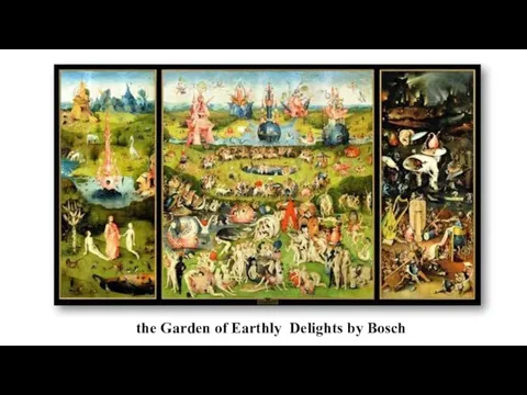 the Garden of Earthly Delights by Bosch