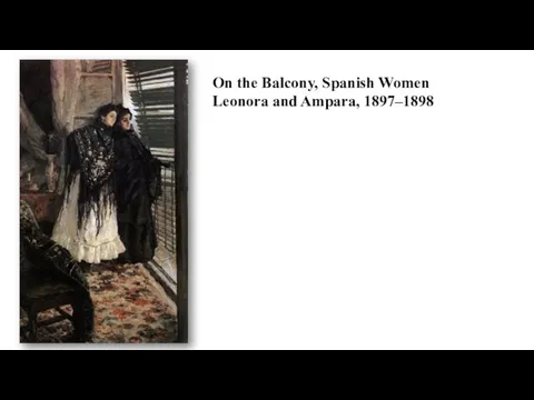 On the Balcony, Spanish Women Leonora and Ampara, 1897–1898