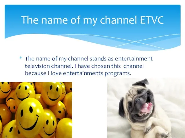 The name of my channel stands as entertainment television channel. I