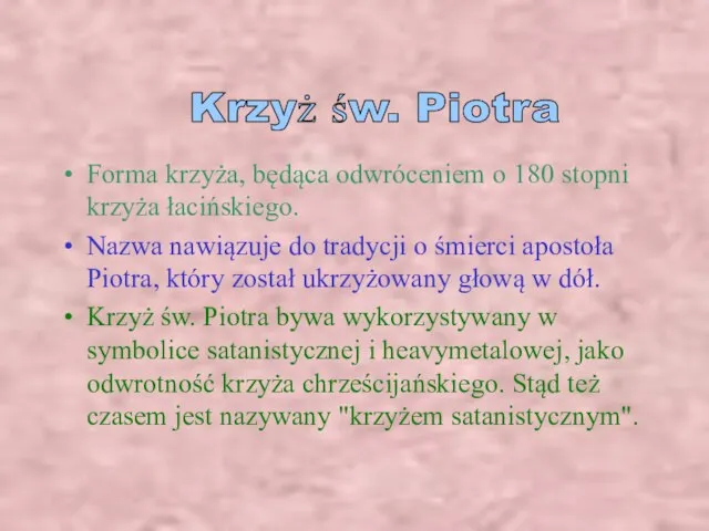 Forma krzyża, będąca odwróceniem o 180 stopni krzyża łacińskiego. Nazwa nawiązuje