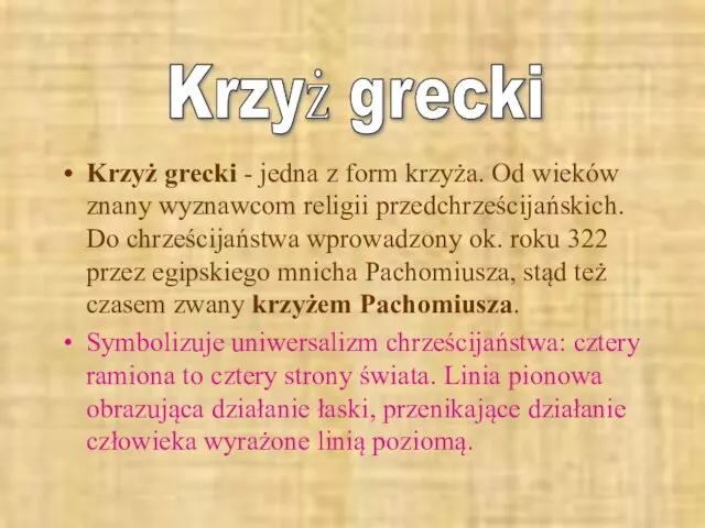 Krzyż grecki - jedna z form krzyża. Od wieków znany wyznawcom