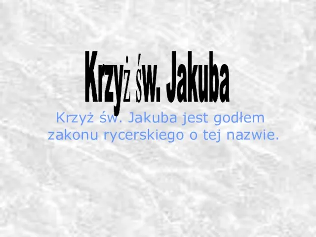 Krzyż św. Jakuba jest godłem zakonu rycerskiego o tej nazwie. Krzyż św. Jakuba