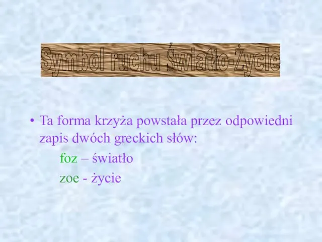 Ta forma krzyża powstała przez odpowiedni zapis dwóch greckich słów: foz