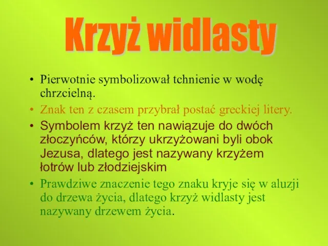 Pierwotnie symbolizował tchnienie w wodę chrzcielną. Znak ten z czasem przybrał