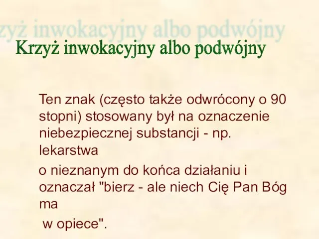 Ten znak (często także odwrócony o 90 stopni) stosowany był na