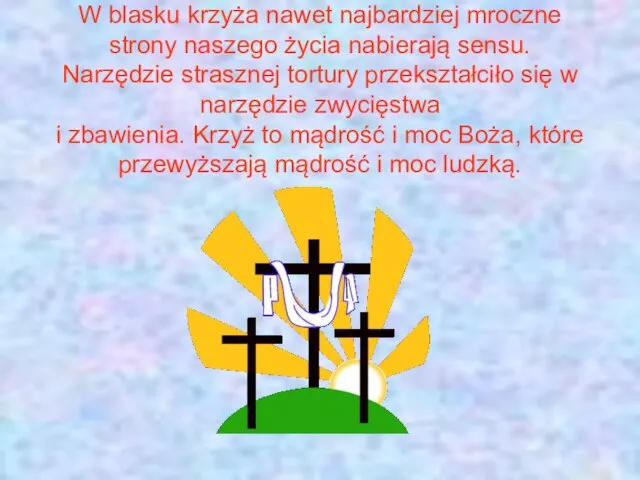 W blasku krzyża nawet najbardziej mroczne strony naszego życia nabierają sensu.