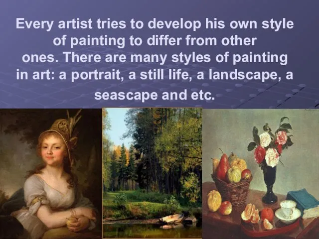 Every artist tries to develop his own style of painting to