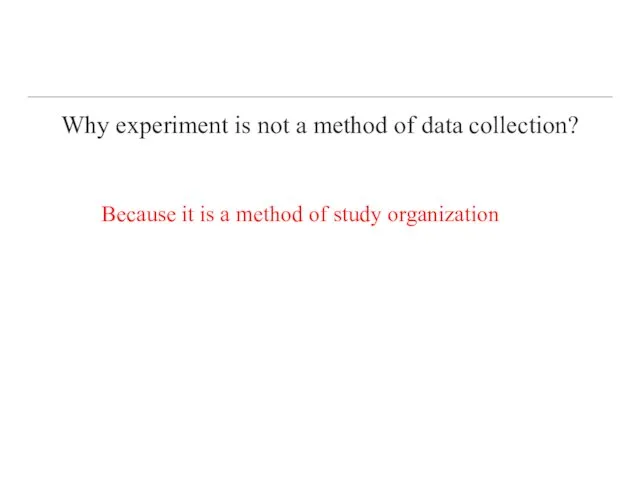 Why experiment is not a method of data collection? Because it