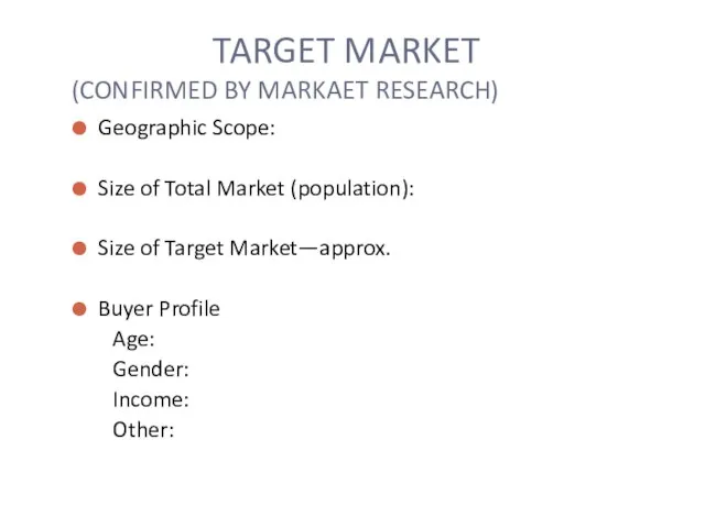 TARGET MARKET (CONFIRMED BY MARKAET RESEARCH) Geographic Scope: Size of Total