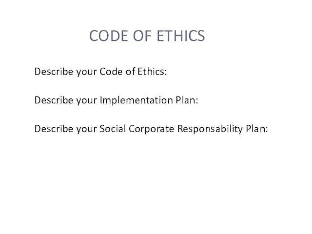 CODE OF ETHICS Describe your Code of Ethics: Describe your Implementation