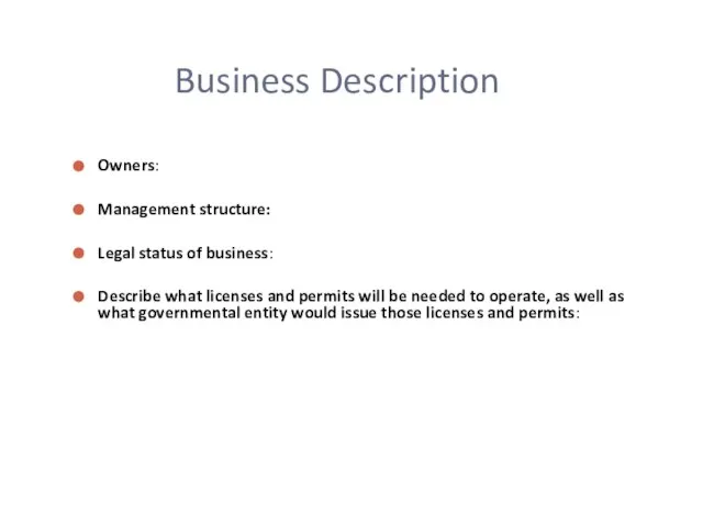 Business Description Owners: Management structure: Legal status of business: Describe what