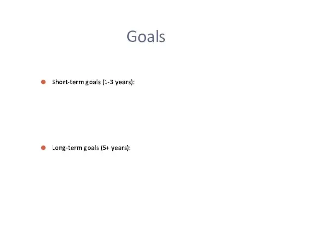 Goals Short-term goals (1-3 years): Long-term goals (5+ years):