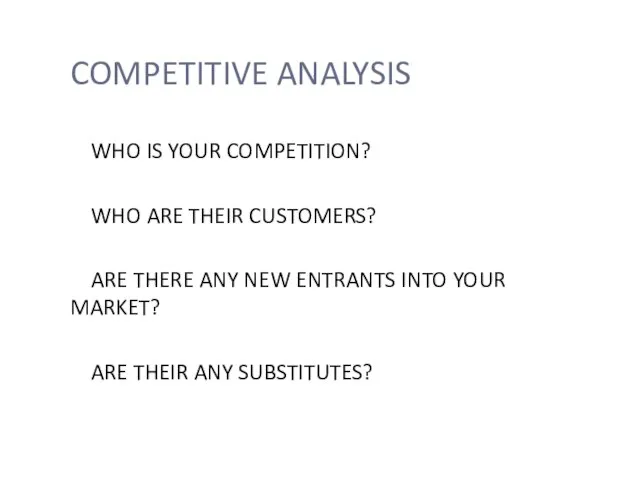 COMPETITIVE ANALYSIS WHO IS YOUR COMPETITION? WHO ARE THEIR CUSTOMERS? ARE