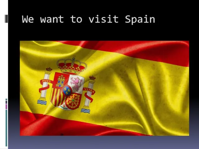 We want to visit Spain