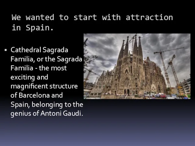 We wanted to start with attraction in Spain. Cathedral Sagrada Familia,