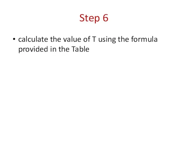 Step 6 calculate the value of T using the formula provided in the Table