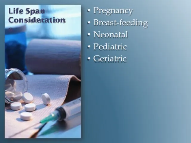 Life Span Considerations Pregnancy Breast-feeding Neonatal Pediatric Geriatric