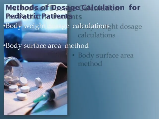 Methods of Dosage Calculation for Pediatric Patients Body weight dosage calculations Body surface area method