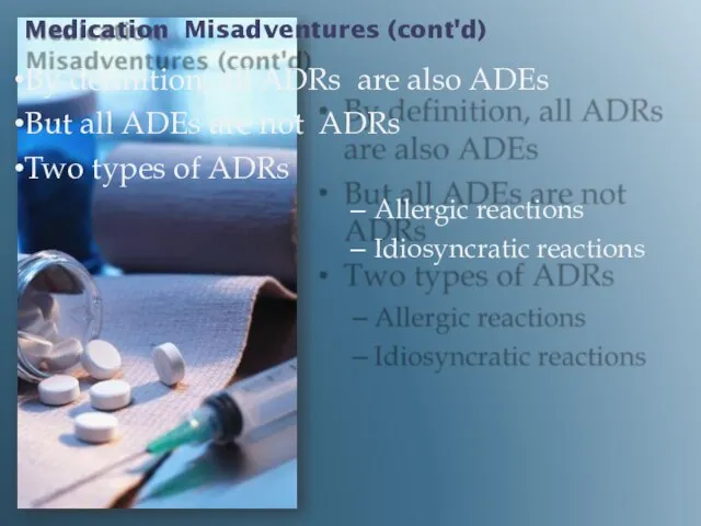 Medication Misadventures (cont'd) By definition, all ADRs are also ADEs But