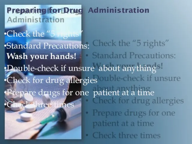 Preparing for Drug Administration Check the “5 rights” Standard Precautions: Wash