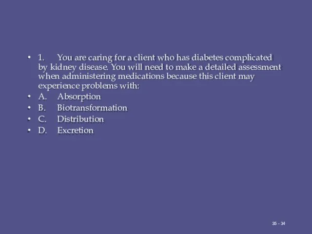 1. You are caring for a client who has diabetes complicated