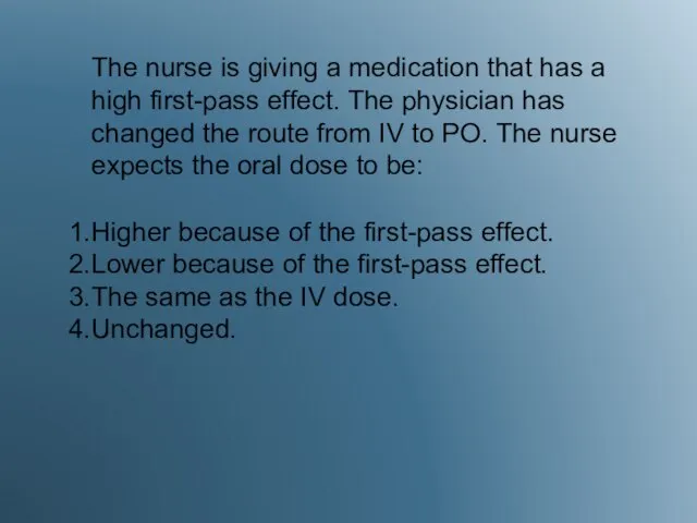 The nurse is giving a medication that has a high first-pass